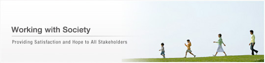 Working with Society - Providing Satisfaction and Hope to All Stakeholders