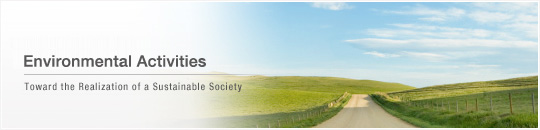 Environmental Activities - Toward the Realization of a Sustainable Society